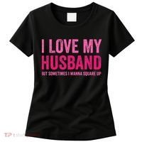 I Love My Husband But Sometimes I Wanna Square Up Women's T-Shirt thumb 0