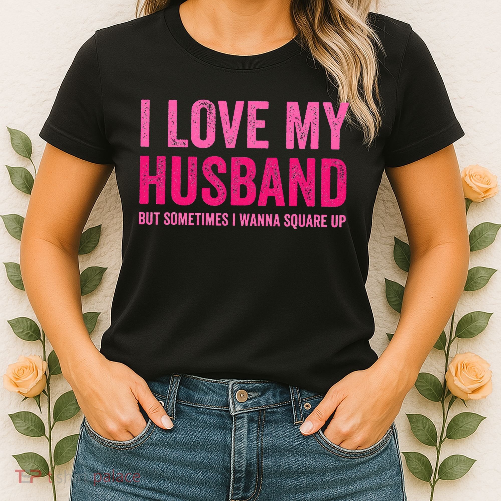 I Love My Husband But Sometimes I Wanna Square Up Women's T-Shirt