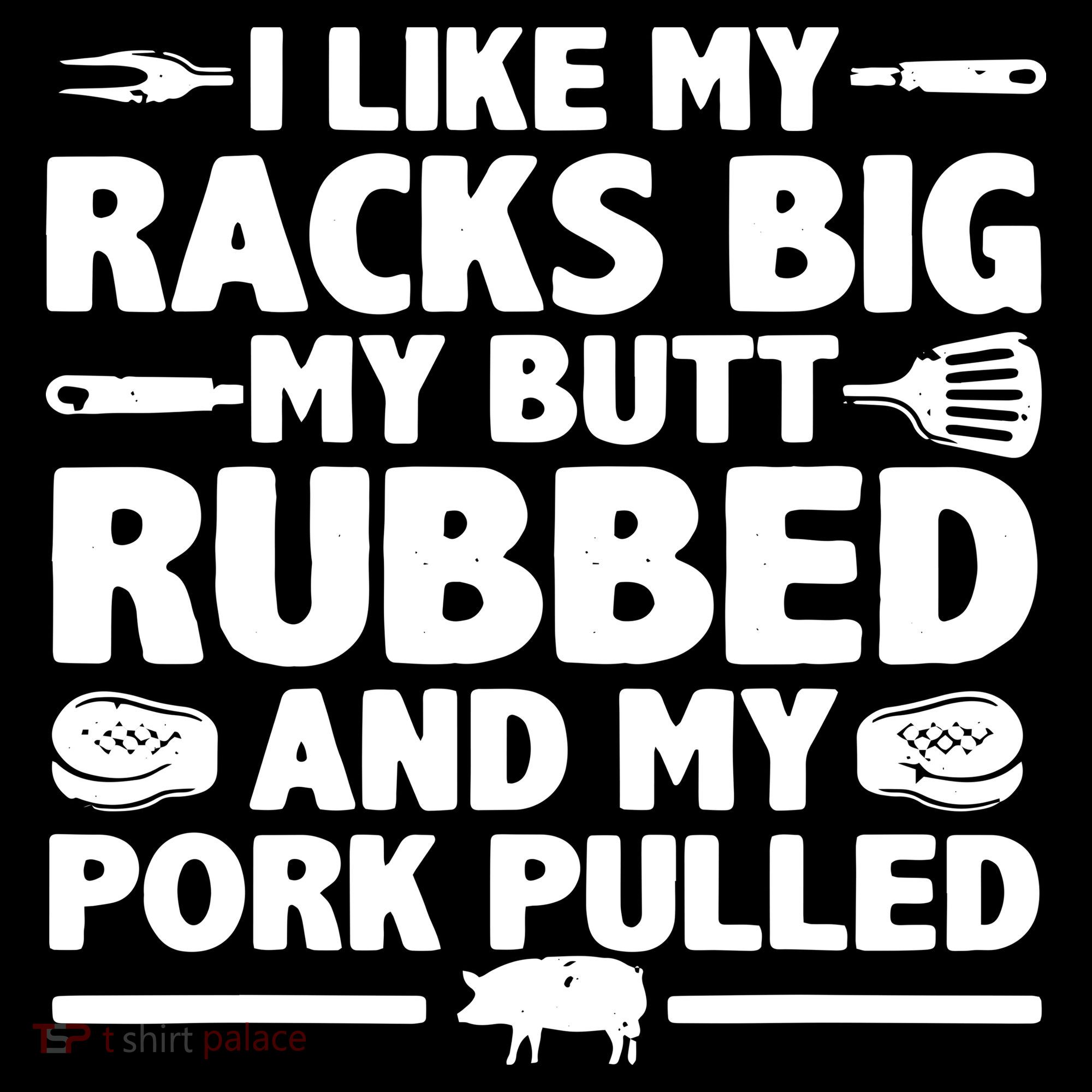I Like My Racks Big My Butt Rubbed & Pork Pulled BBQ Backpack