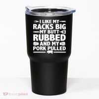 I Like My Racks Big My Butt Rubbed & Pork Pulled BBQ Tumbler thumb 0
