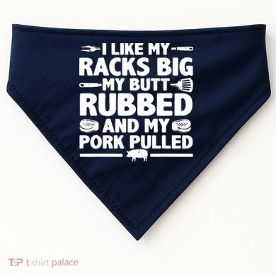 I Like My Racks Big My Butt Rubbed & Pork Pulled BBQ USA-Made Doggie Bandana