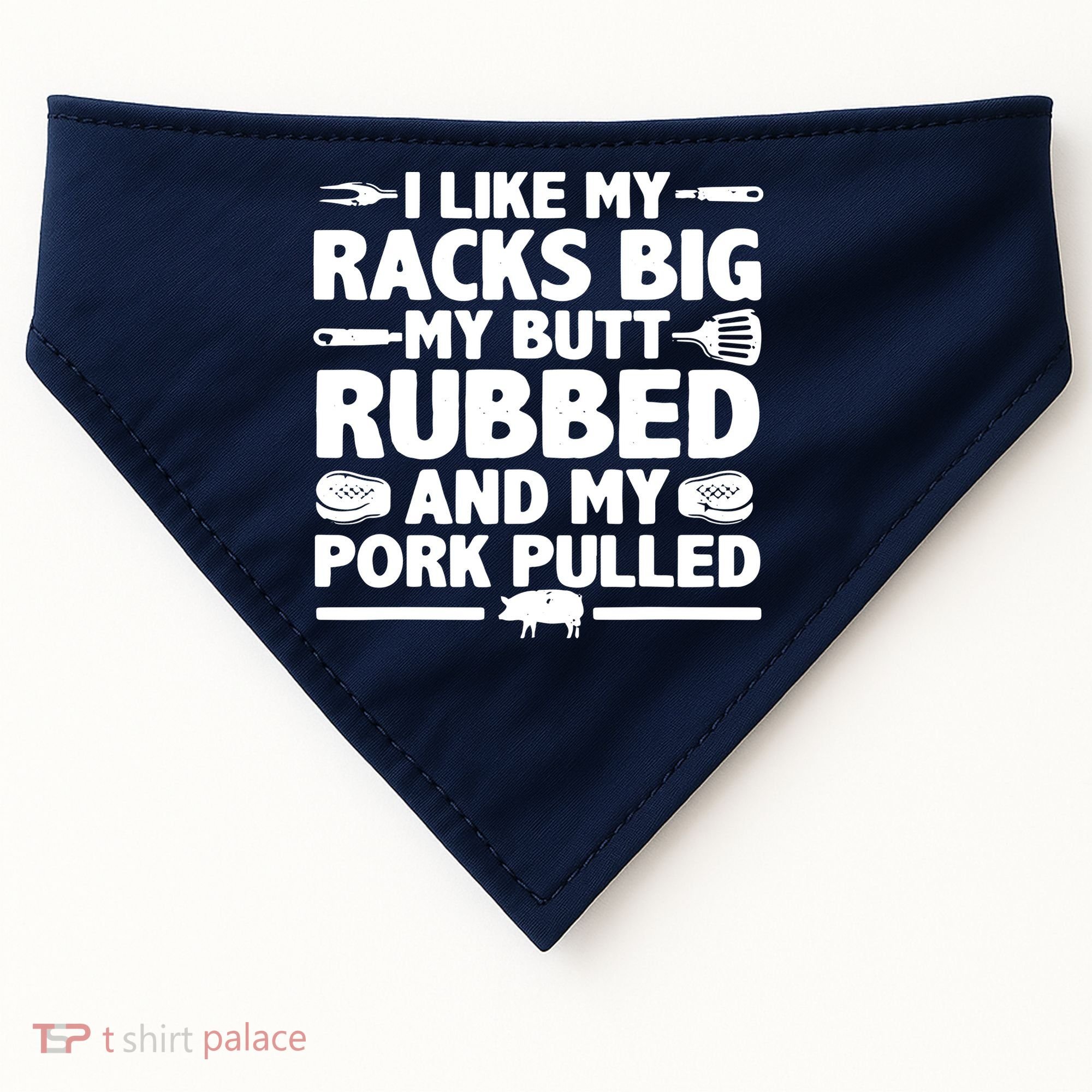 I Like My Racks Big My Butt Rubbed & Pork Pulled BBQ USA-Made Doggie Bandana