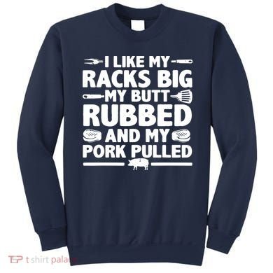 I Like My Racks Big My Butt Rubbed & Pork Pulled BBQ Sweatshirt