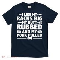 I Like My Racks Big My Butt Rubbed & Pork Pulled BBQ T-Shirt thumb 0