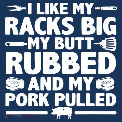 I Like My Racks Big My Butt Rubbed & Pork Pulled BBQ Polo