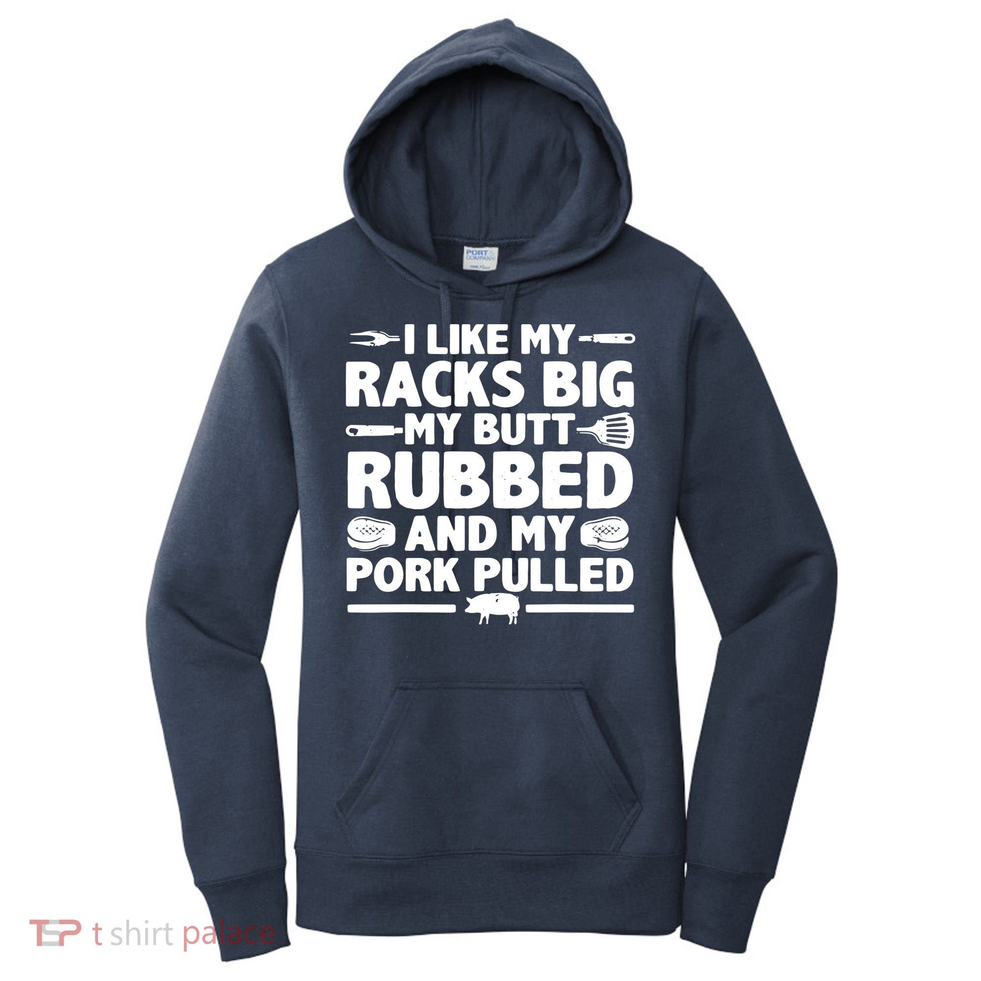 I Like My Racks Big My Butt Rubbed & Pork Pulled BBQ Women's Hoodie
