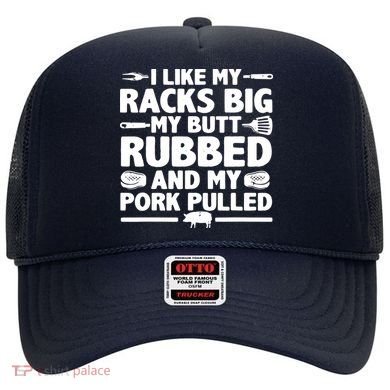 I Like My Racks Big My Butt Rubbed & Pork Pulled BBQ Hat