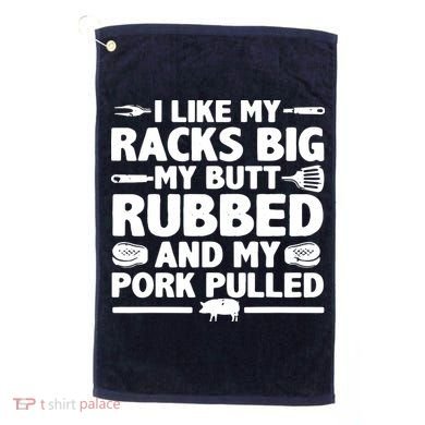 I Like My Racks Big My Butt Rubbed & Pork Pulled BBQ Golf Towel