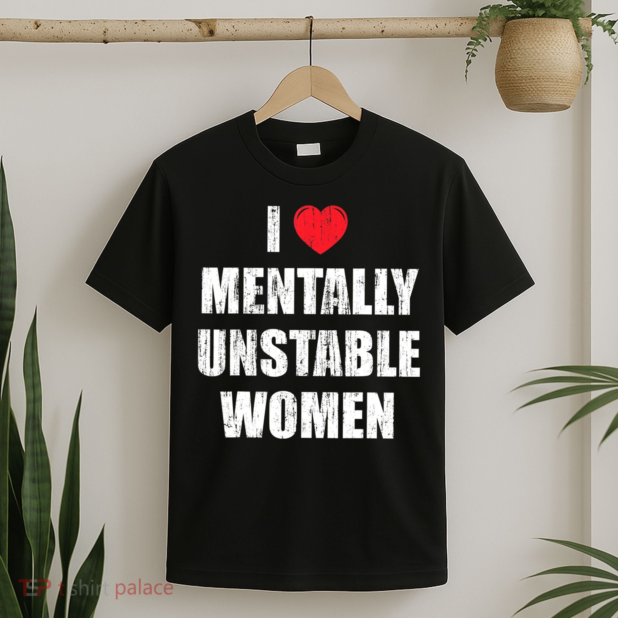 I Love Mentally Unstable Women T-Shirt