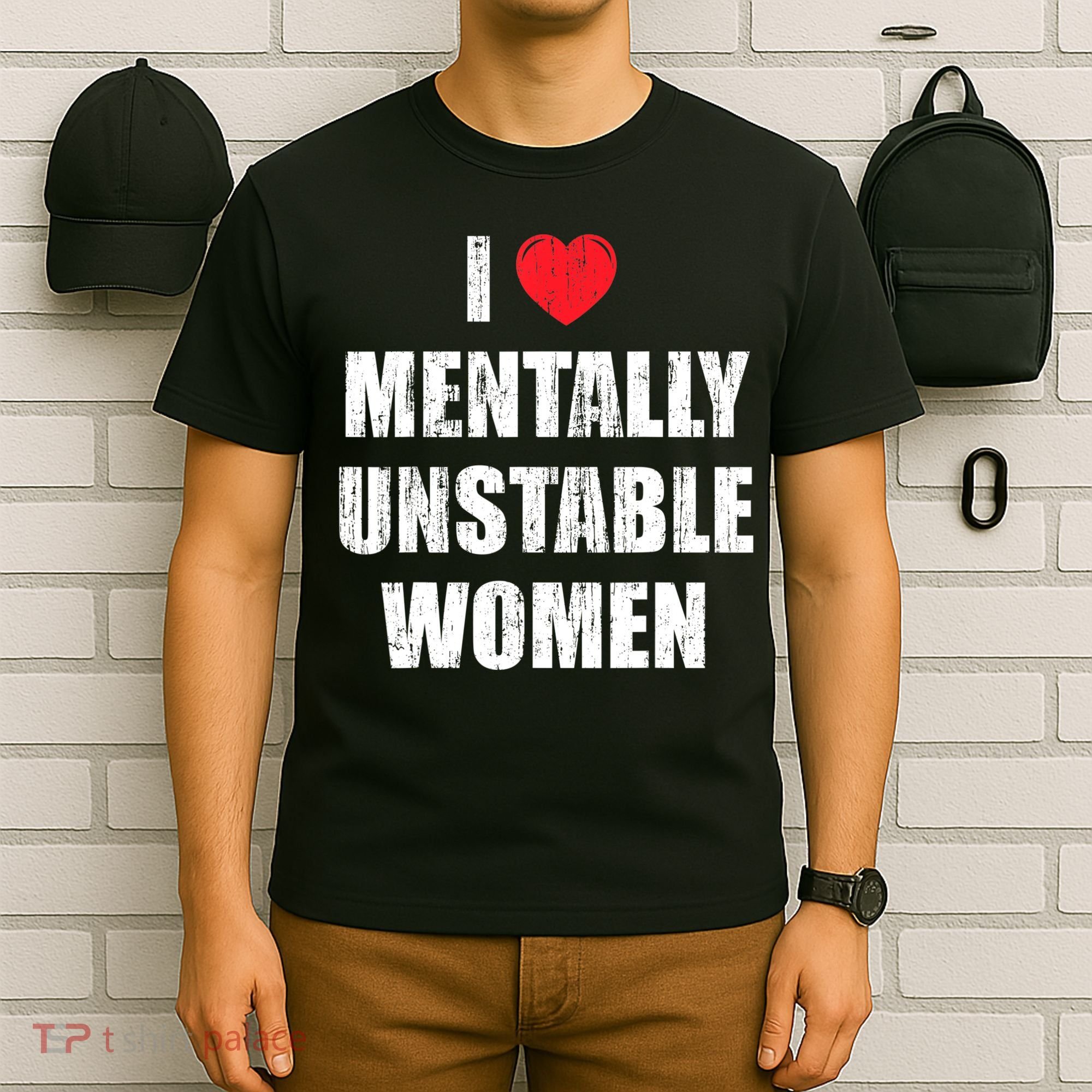 I Love Mentally Unstable Women T-Shirt