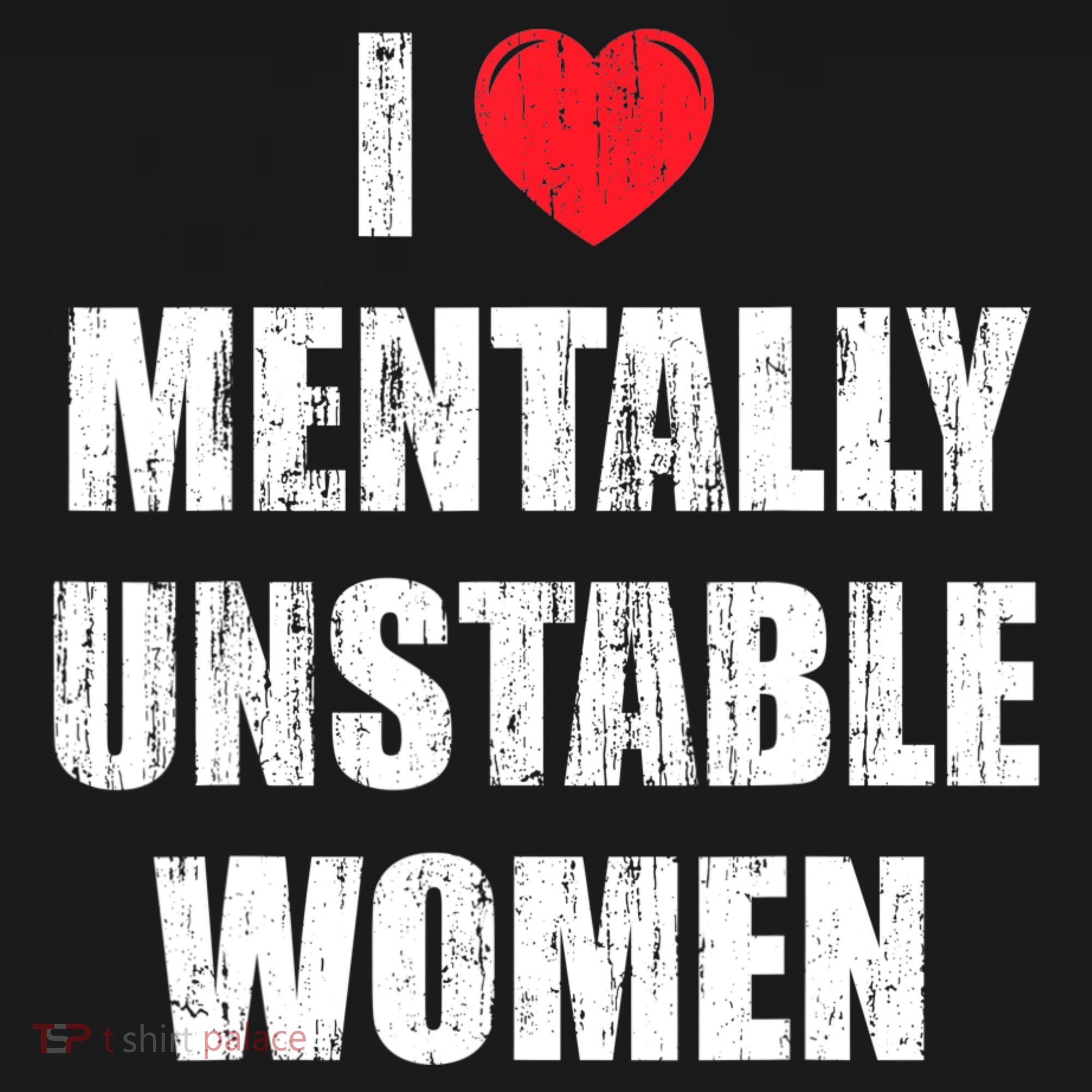 I Love Mentally Unstable Women T-Shirt