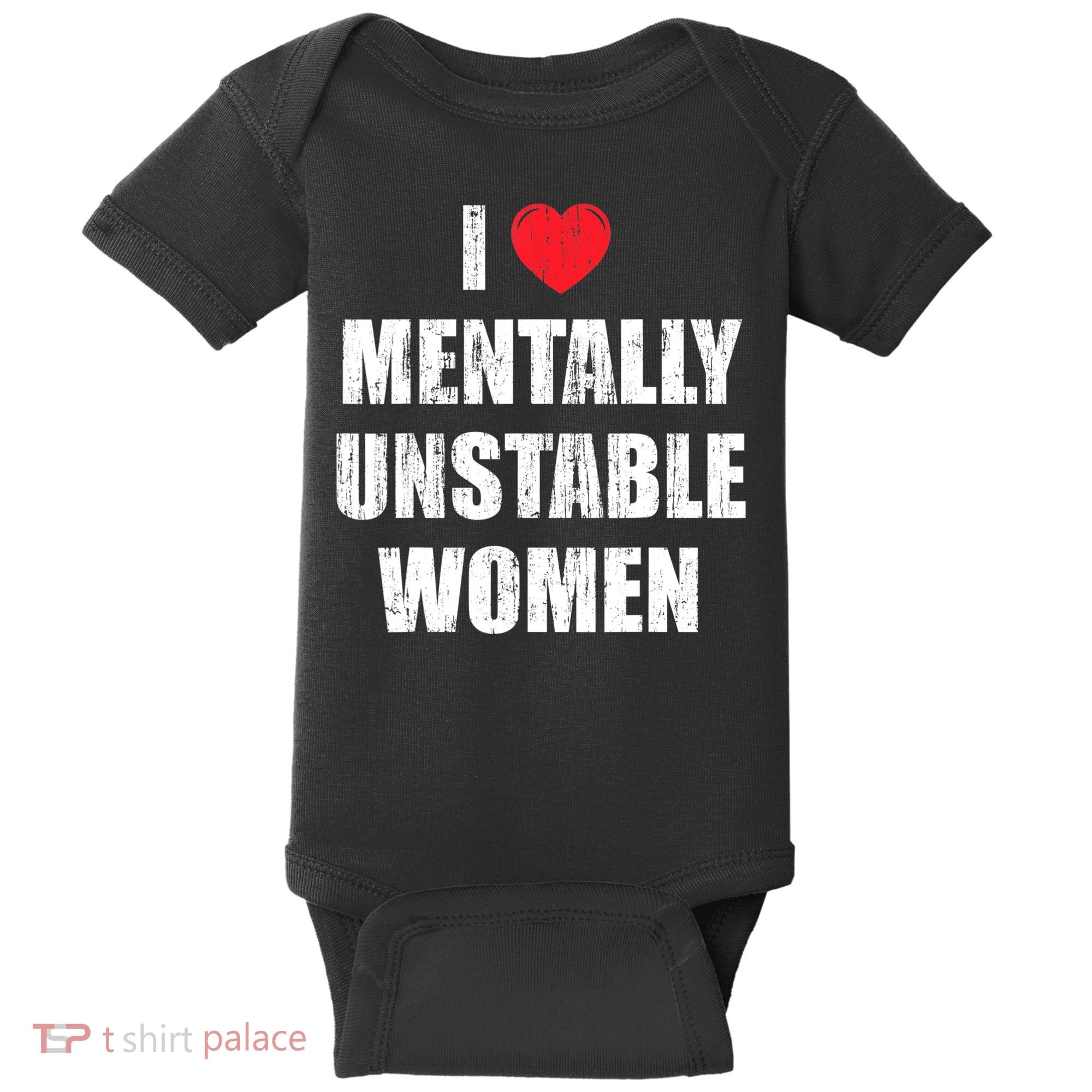 I Love Mentally Unstable Women Baby Bodysuit