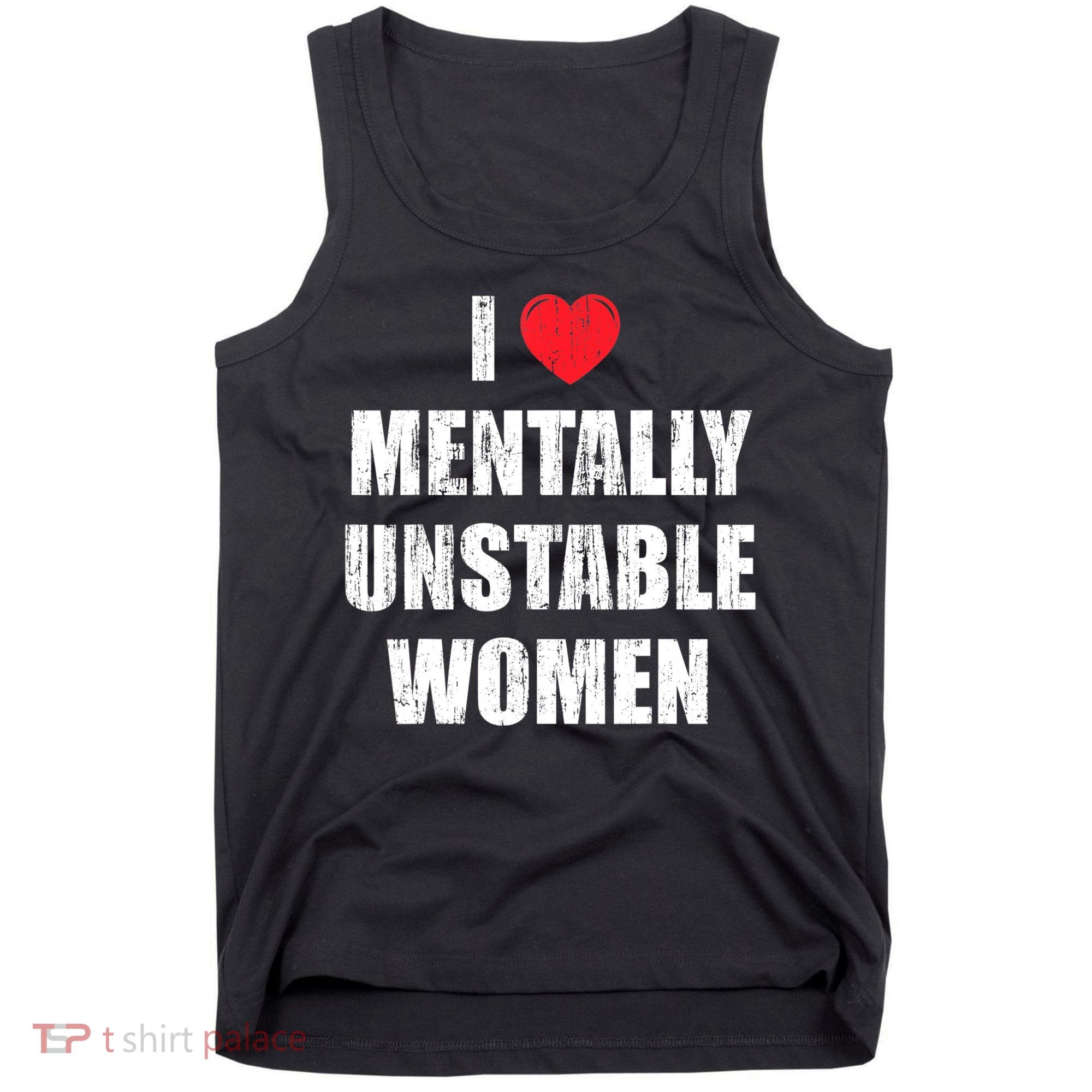 I Love Mentally Unstable Women Tank Top