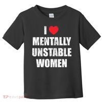 I Love Mentally Unstable Women Toddler T-Shirt thumb 0