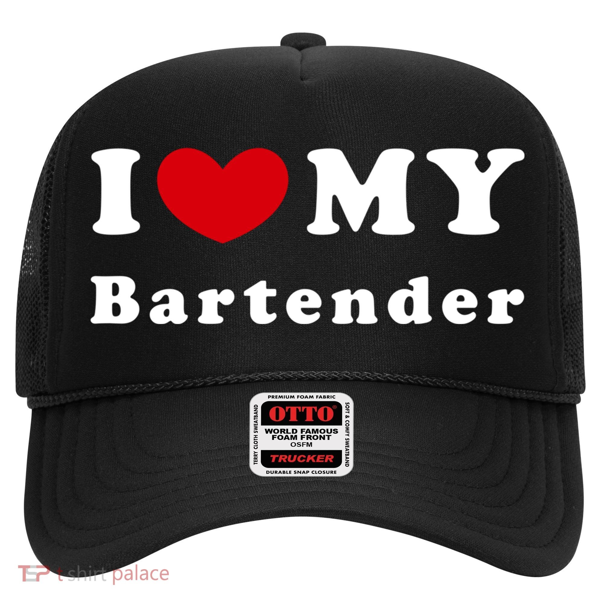I Love My Bartender I Heart My Bartender Meaningful Gift Hat