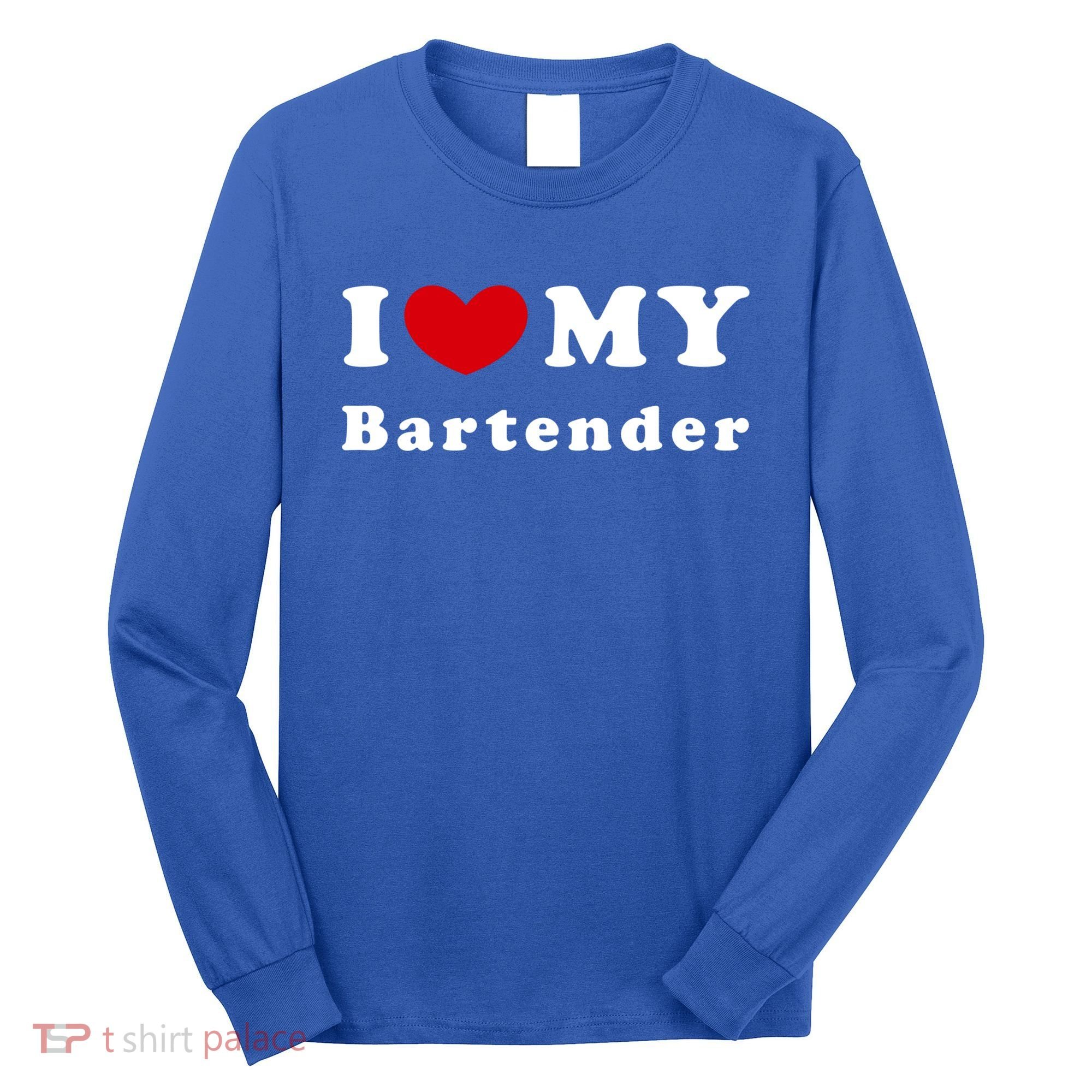 I Love My Bartender I Heart My Bartender Meaningful Gift Long Sleeve Shirt