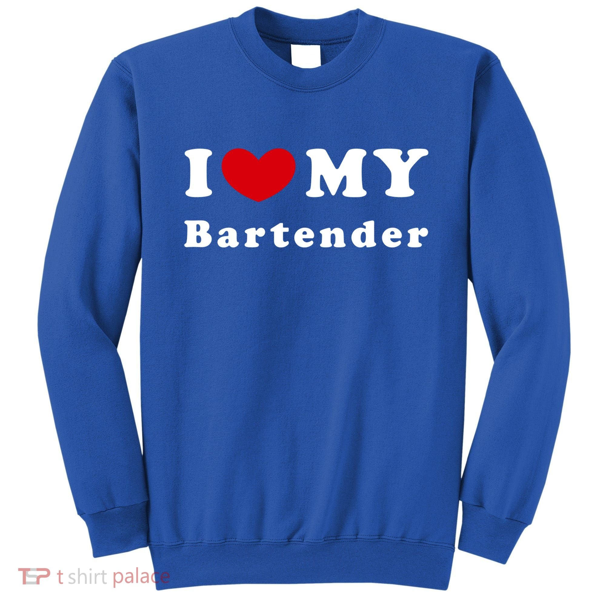 I Love My Bartender I Heart My Bartender Meaningful Gift Sweatshirt