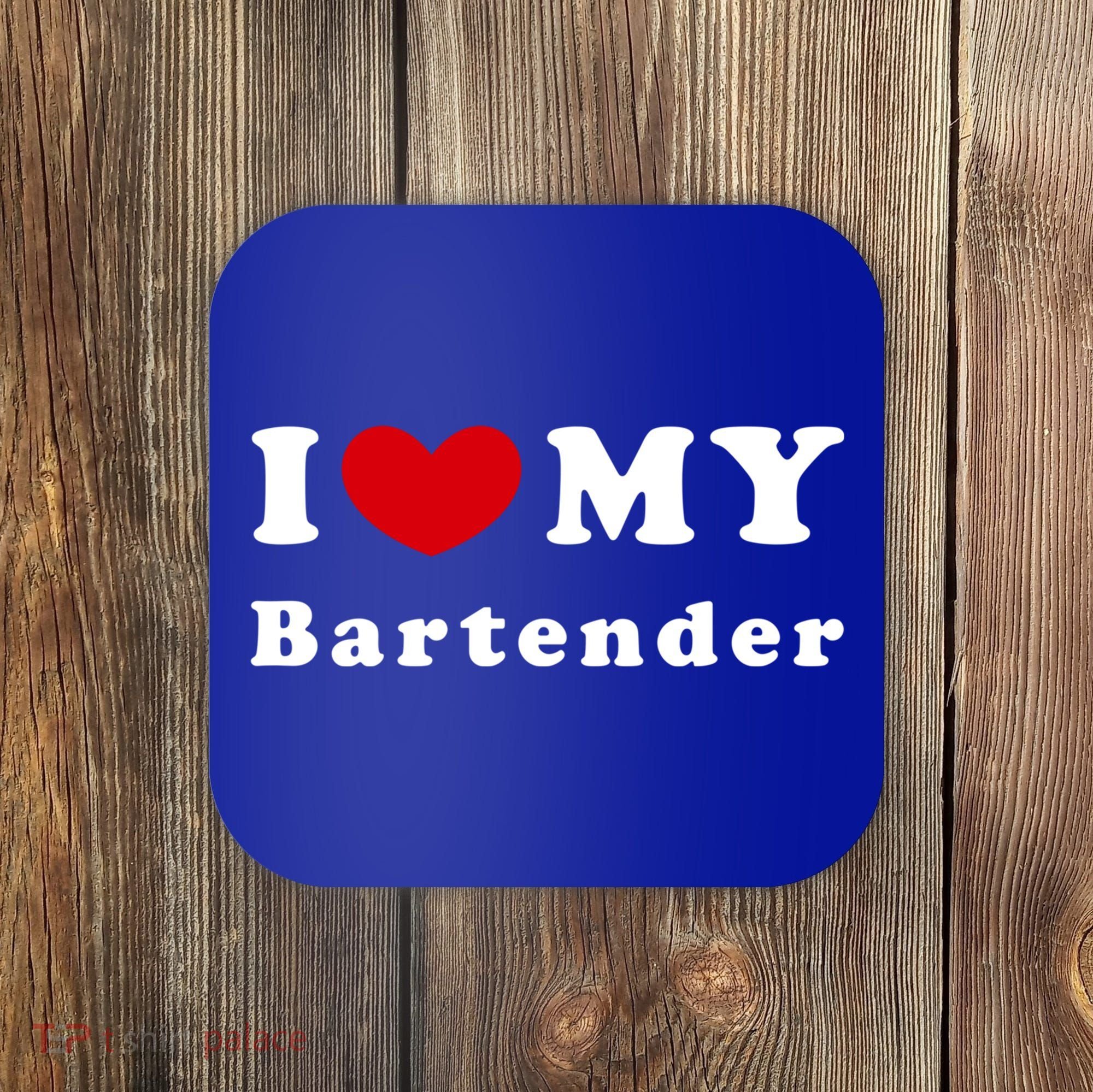 I Love My Bartender I Heart My Bartender Meaningful Gift Coaster