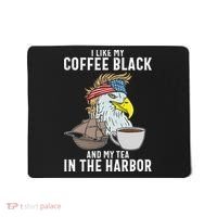I Like My Coffee Black And My Tea In The Harbor Patriotic Mousepad thumb 0