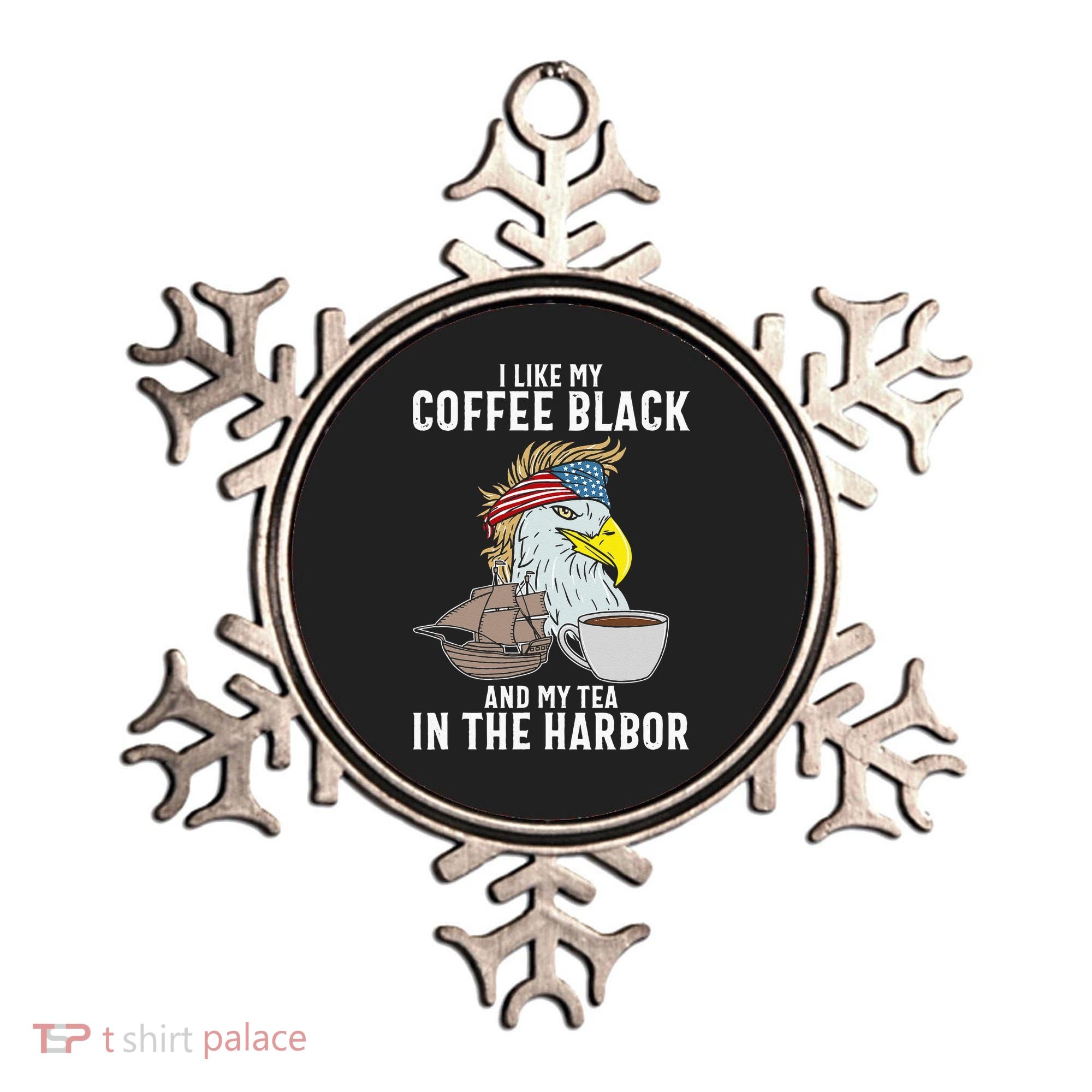 I Like My Coffee Black And My Tea In The Harbor Patriotic Ornament
