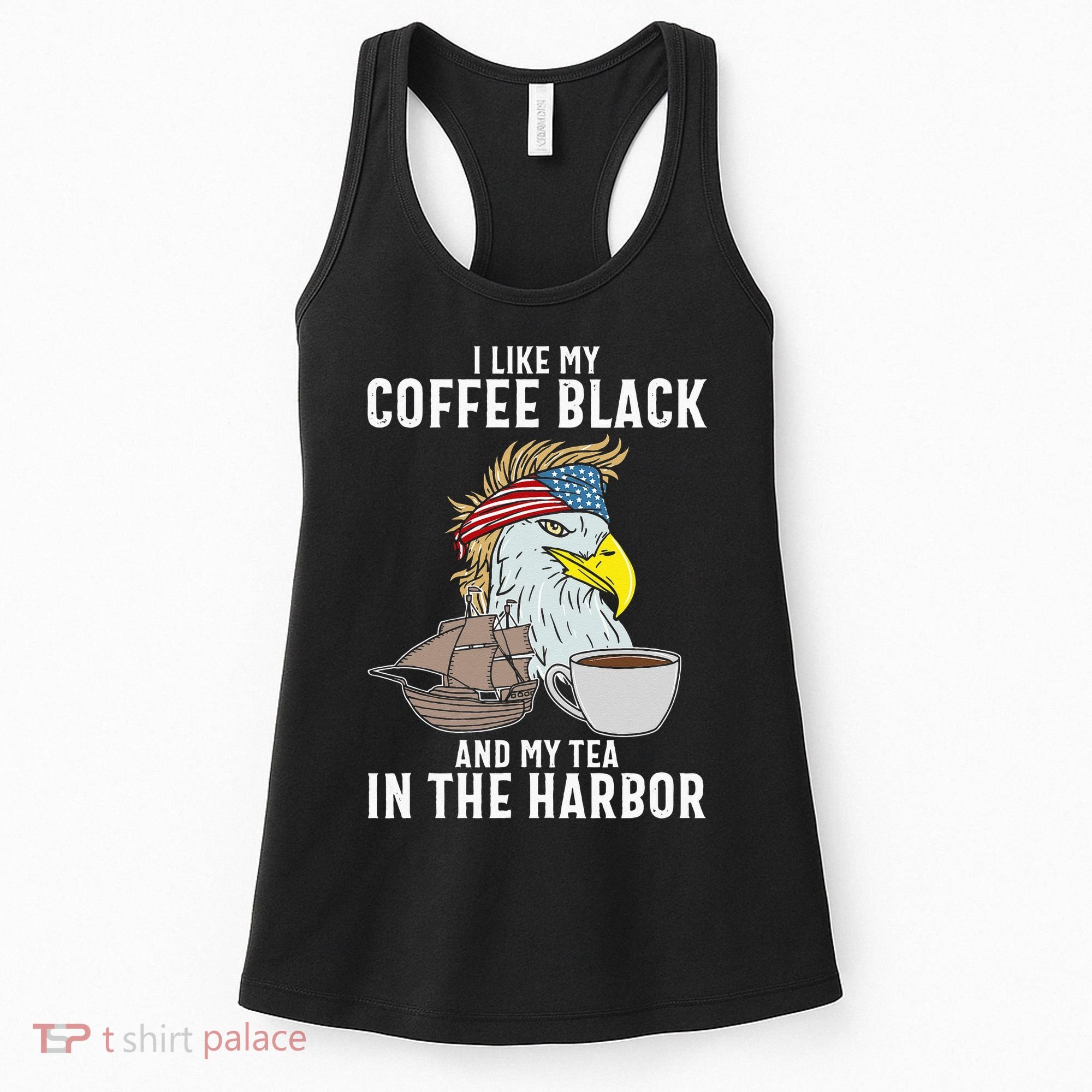 I Like My Coffee Black And My Tea In The Harbor Patriotic Women's Tank Top