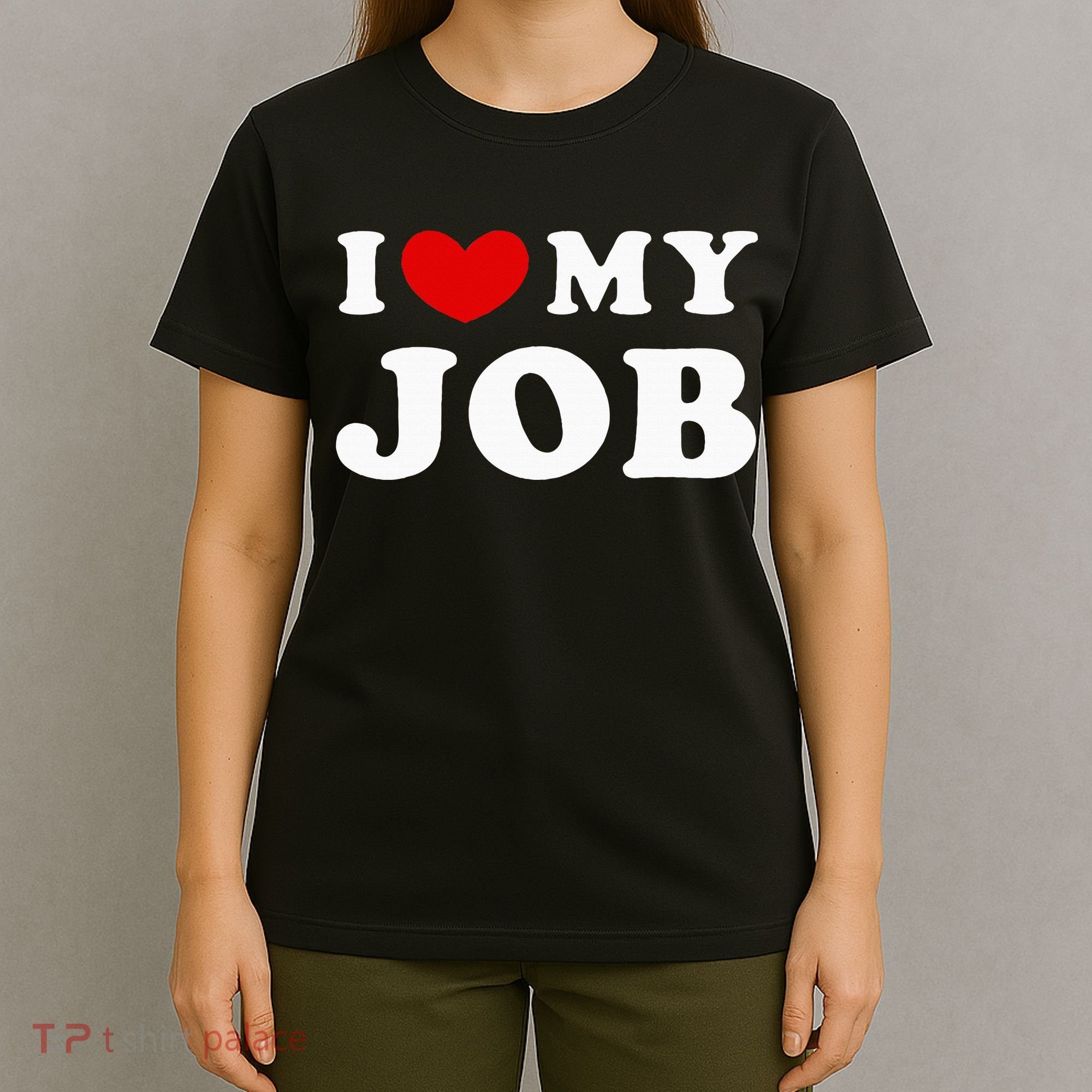 I Love My Job I Heart My Job T-Shirt