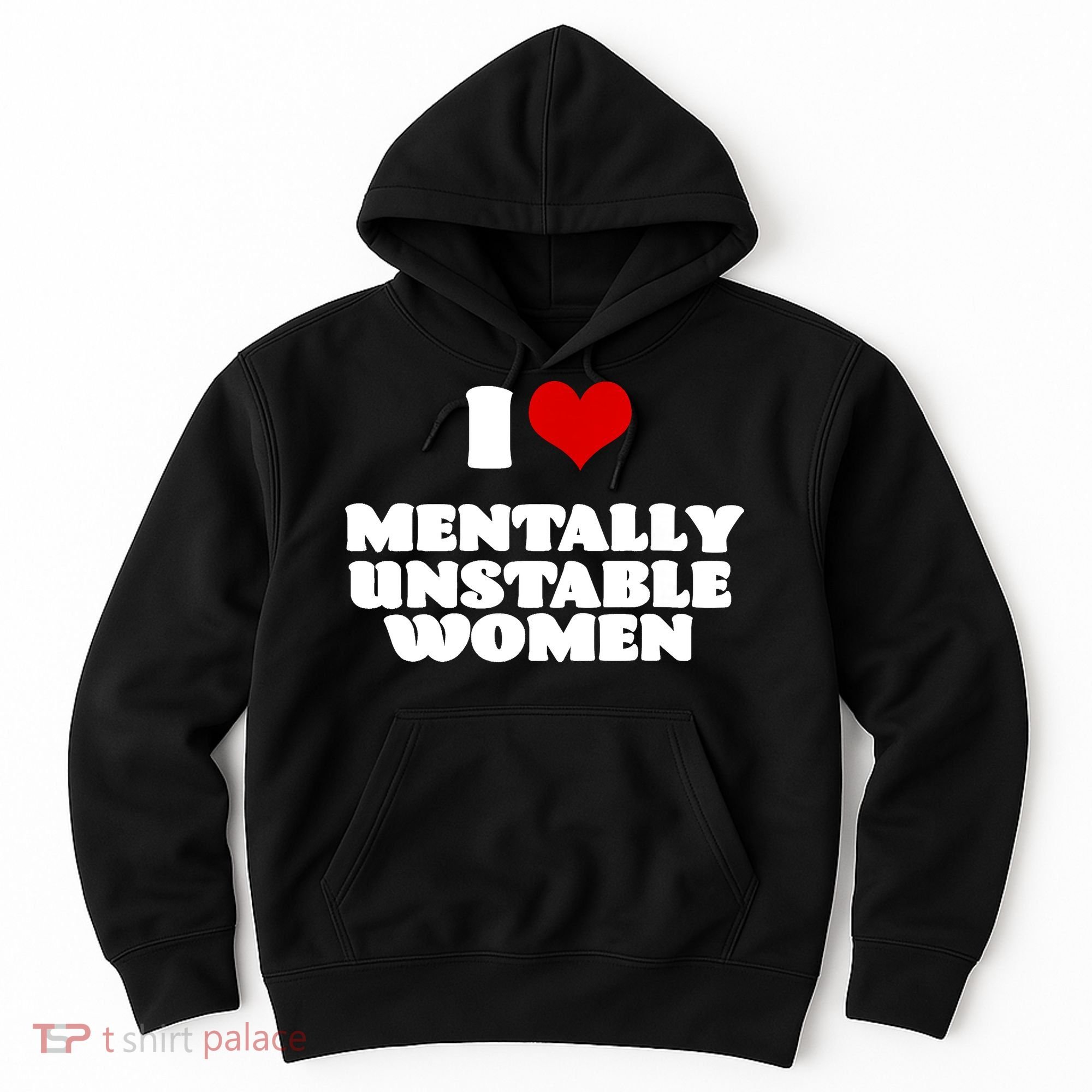 I Love Mentally Unstable Women Red Heart Funny Sarcastic Hoodie