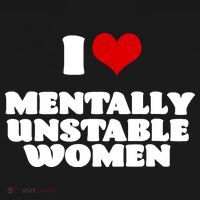 I Love Mentally Unstable Women Red Heart Funny Sarcastic T-Shirt thumb 7