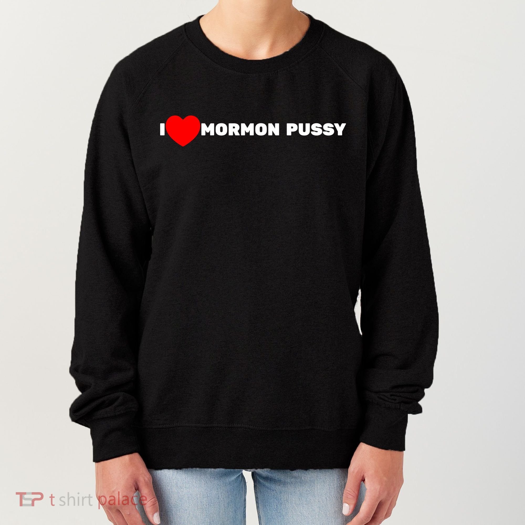 I Love Mormon Pussy Shirt Funny Meme Women's Sweatshirt