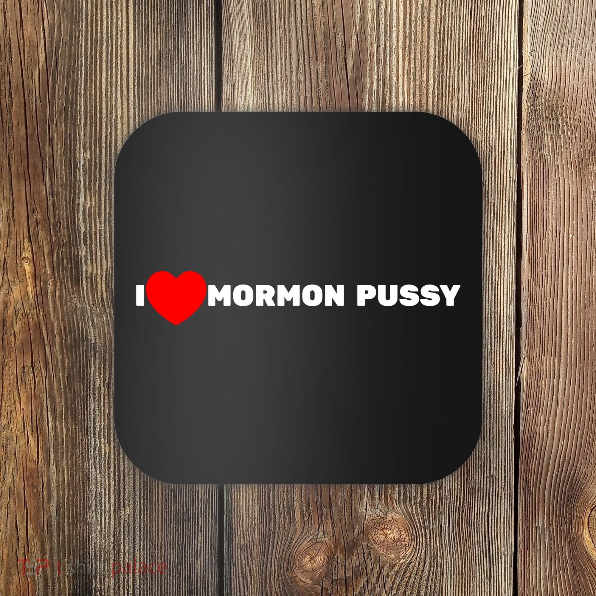 I Love Mormon Pussy Shirt Funny Meme Coaster