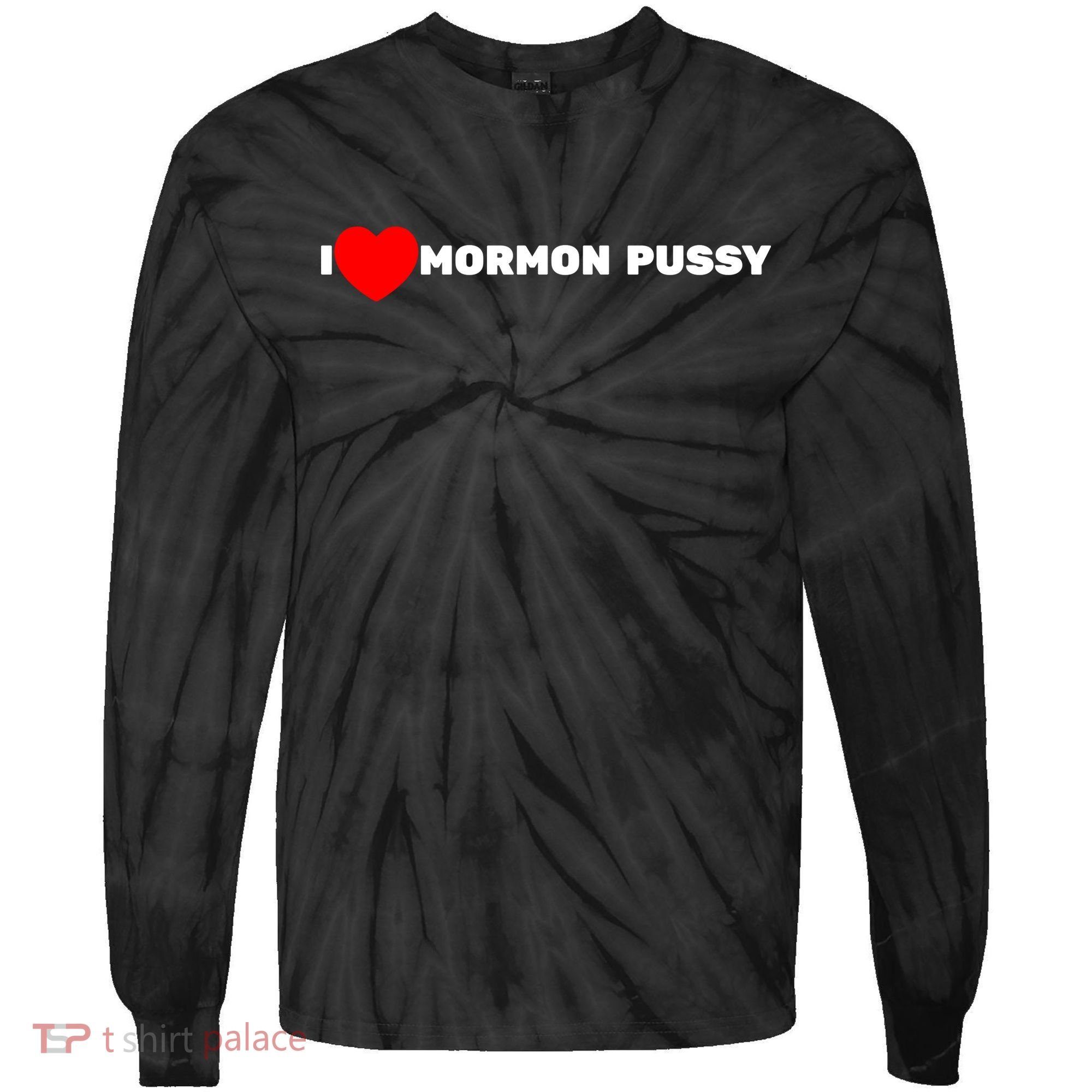 I Love Mormon Pussy Shirt Funny Meme Tie-Dye Long Sleeve Shirt