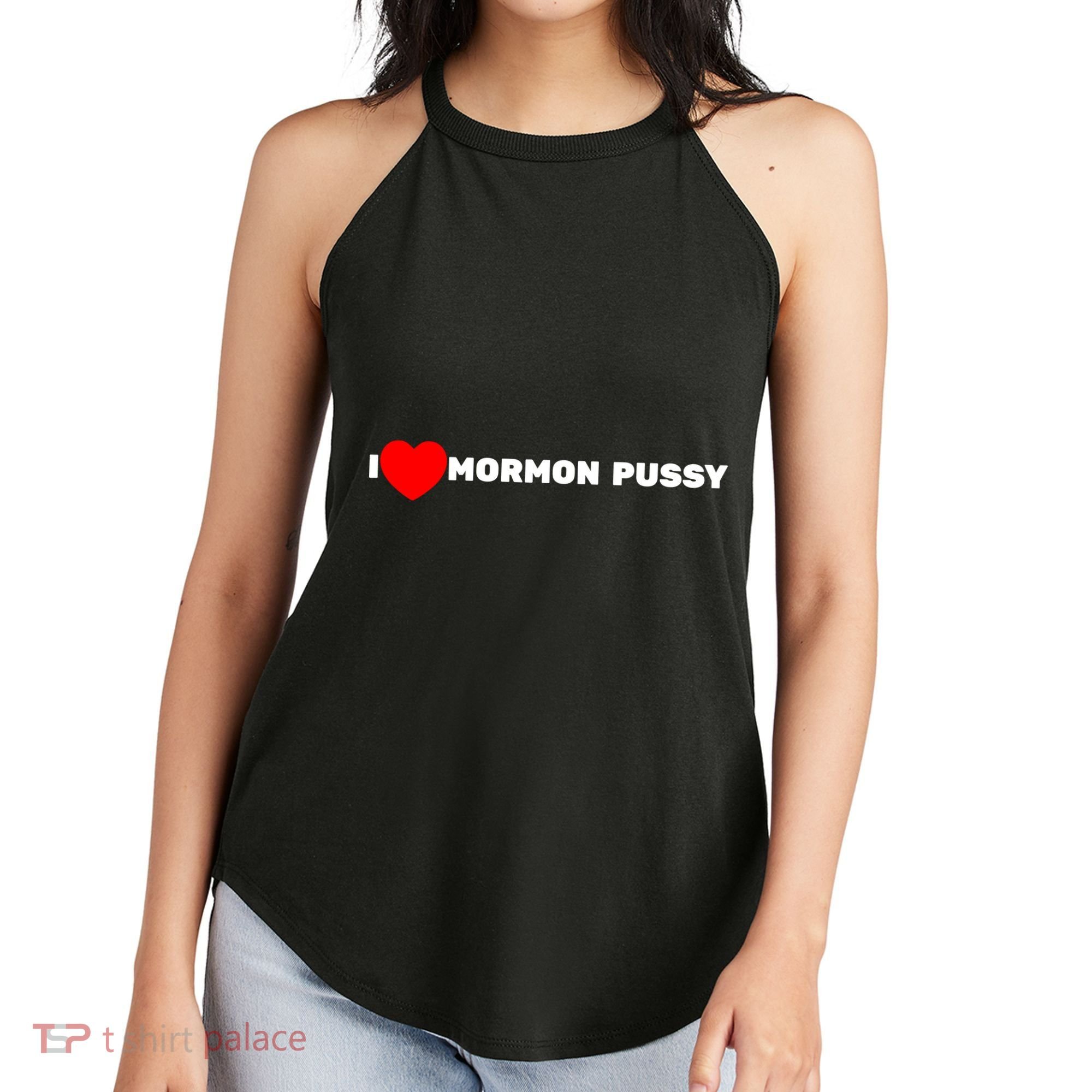 I Love Mormon Pussy Shirt Funny Meme Women's Perfect Tri Rocker Tank
