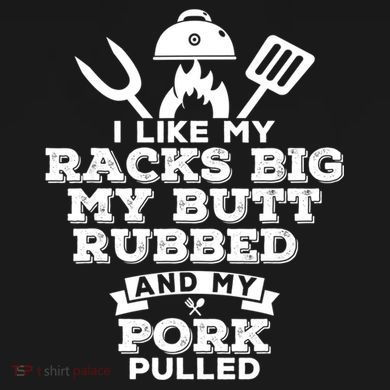 I Like My Racks Big My Butt Rubbed And Pork Pulled Pig BBQ Sweatshirt
