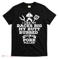 I Like My Racks Big My Butt Rubbed And Pork Pulled Pig BBQ T-Shirt thumb 0
