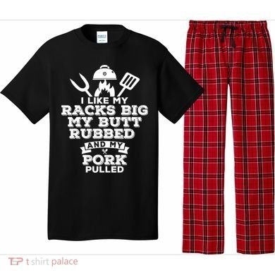 I Like My Racks Big My Butt Rubbed And Pork Pulled Pig BBQ Pajama Set