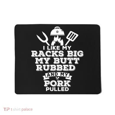I Like My Racks Big My Butt Rubbed And Pork Pulled Pig BBQ Mousepad