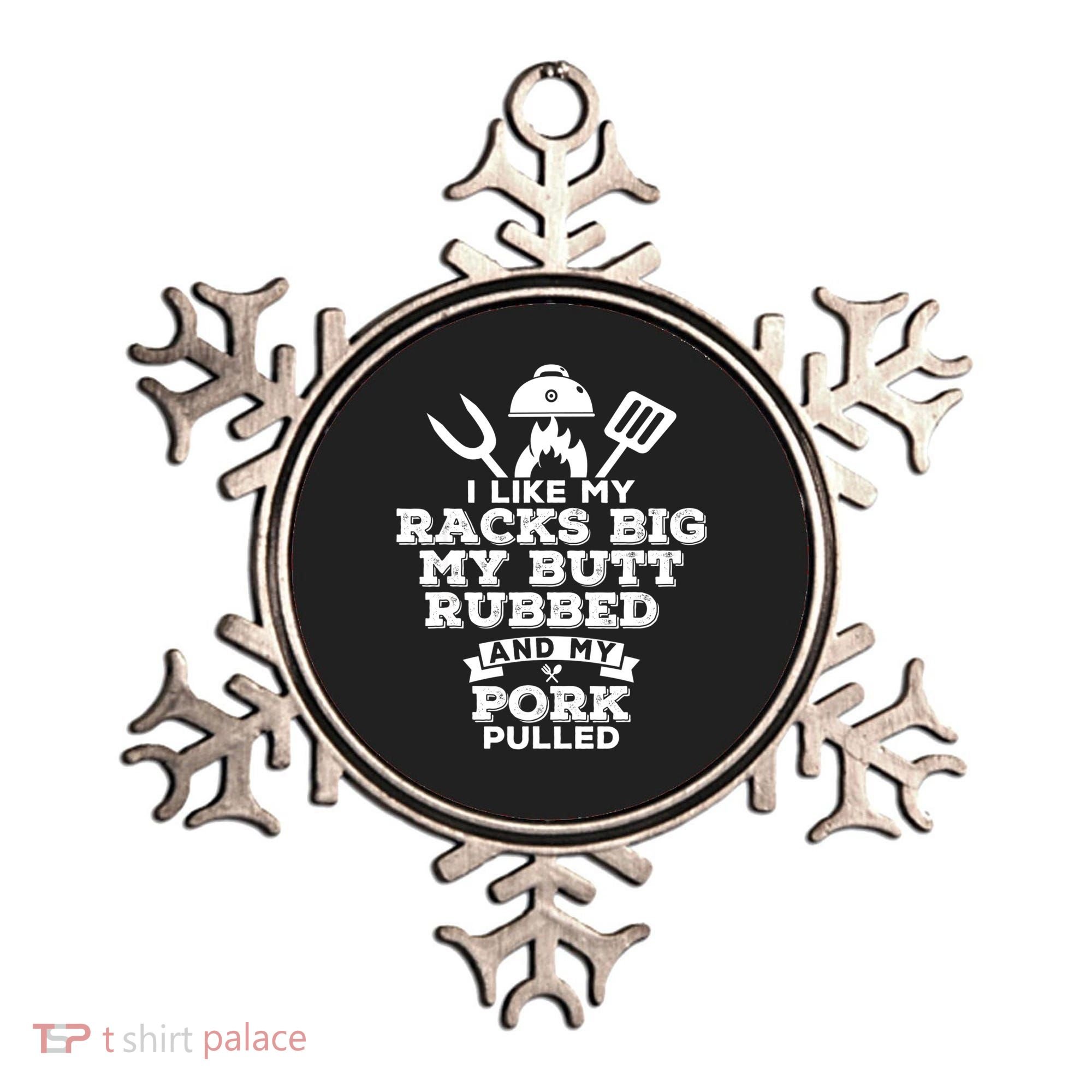 I Like My Racks Big My Butt Rubbed And Pork Pulled Pig BBQ Ornament