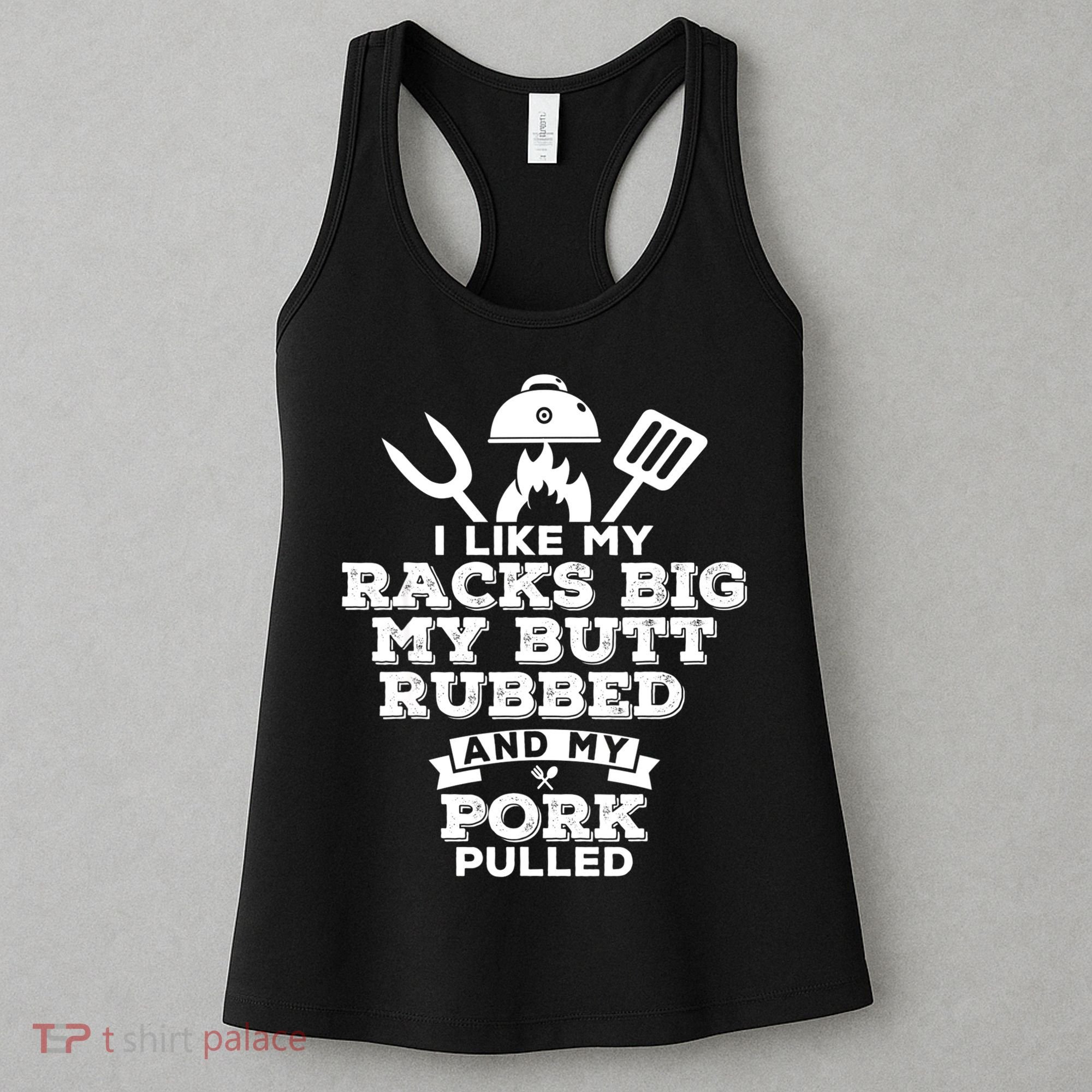 I Like My Racks Big My Butt Rubbed And Pork Pulled Pig BBQ Women's Tank Top