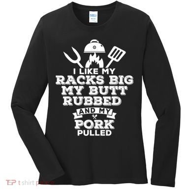 I Like My Racks Big My Butt Rubbed And Pork Pulled Pig BBQ Women's Long Sleeve Shirt