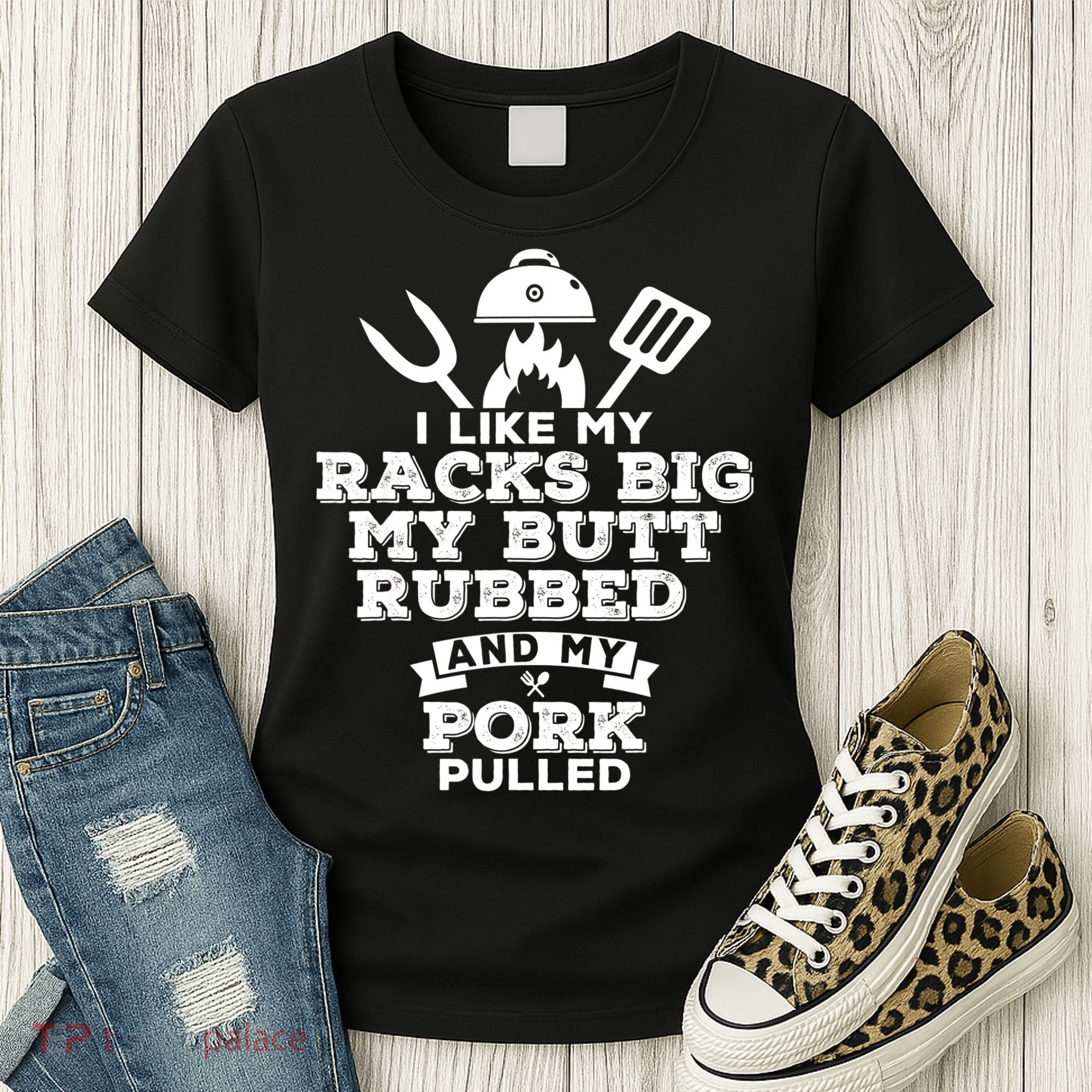 I Like My Racks Big My Butt Rubbed And Pork Pulled Pig BBQ Women's T-Shirt
