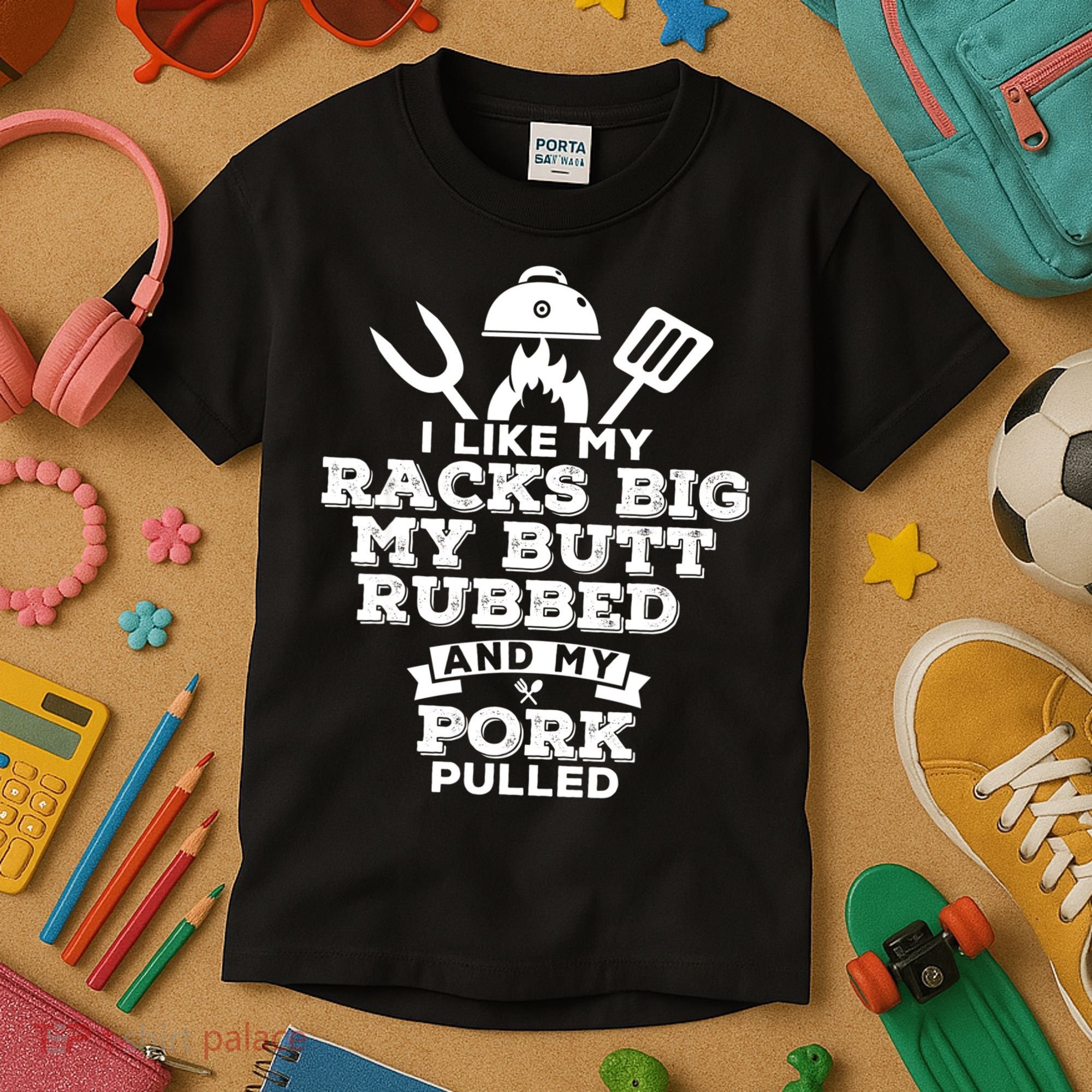 I Like My Racks Big My Butt Rubbed And Pork Pulled Pig BBQ Kids T-Shirt