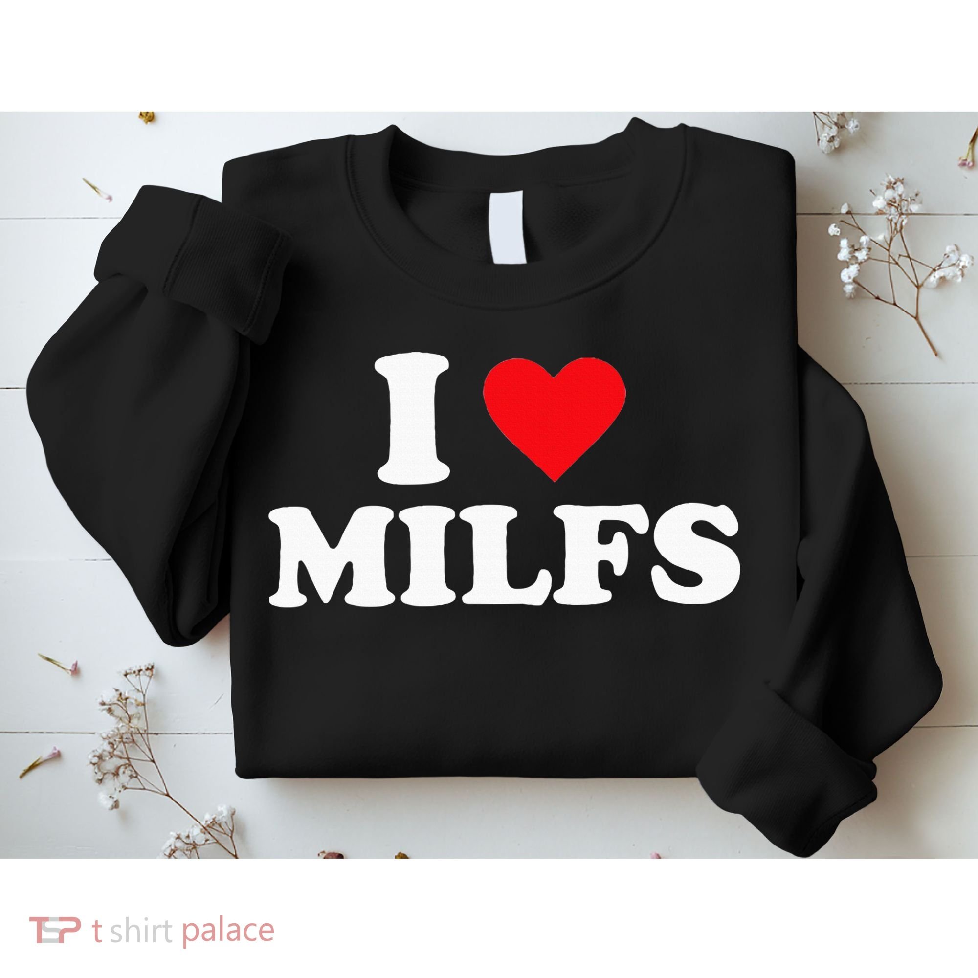 I Love Milfs Sweatshirt