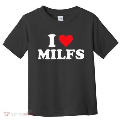 I Love Milfs Toddler T-Shirt