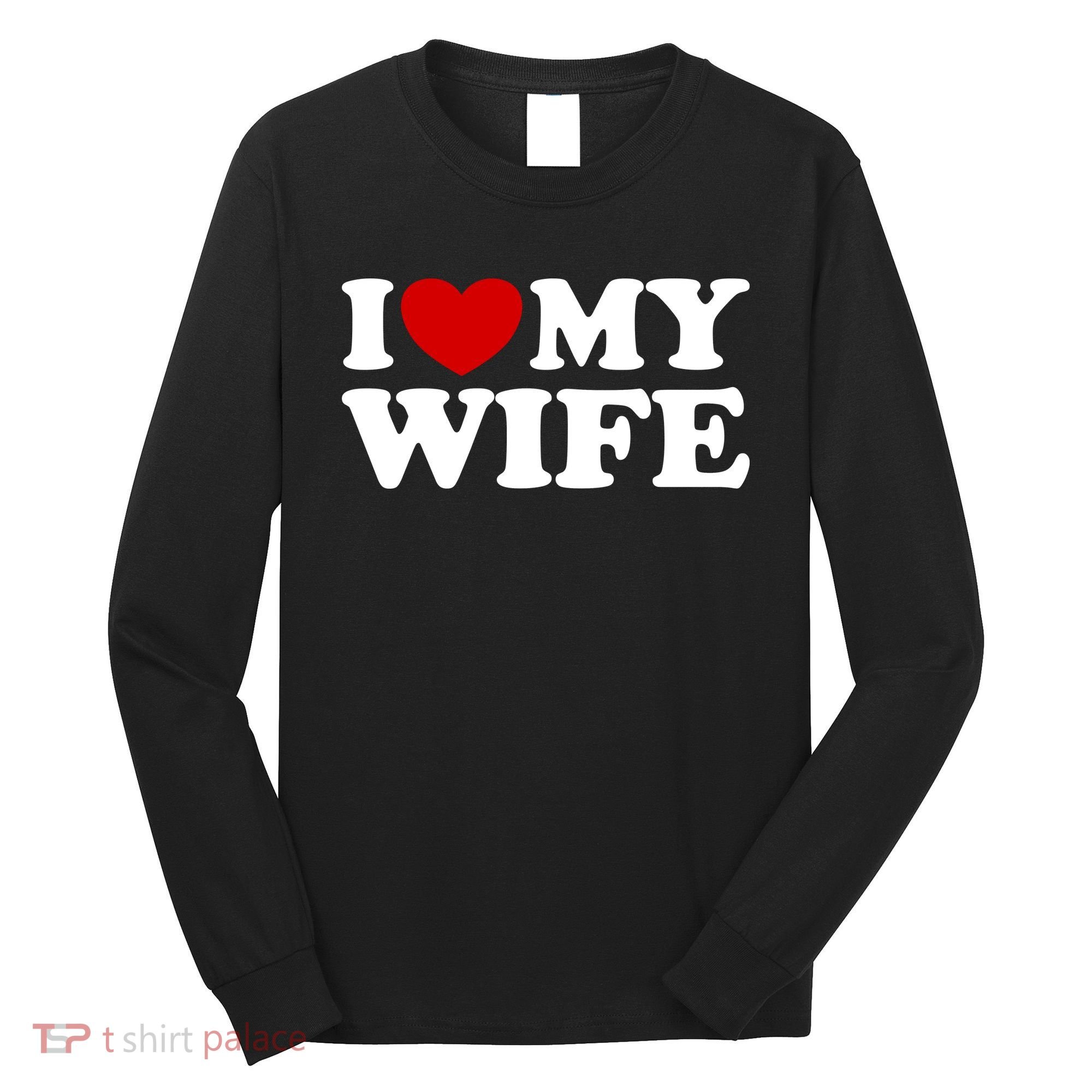 I Love My Wife Long Sleeve Shirt