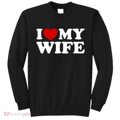 I Love My Wife Sweatshirt