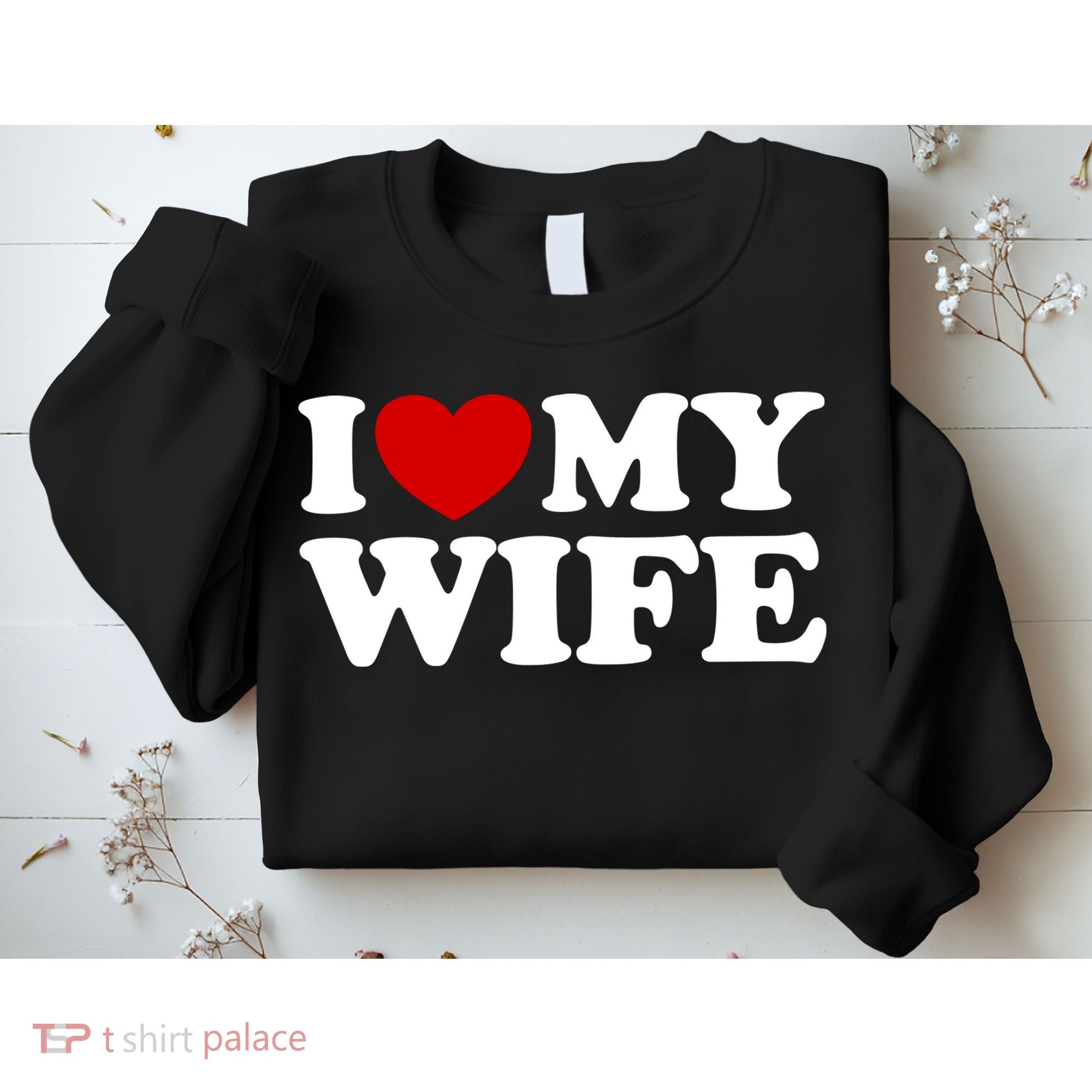 I Love My Wife Sweatshirt
