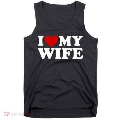 I Love My Wife Tank Top