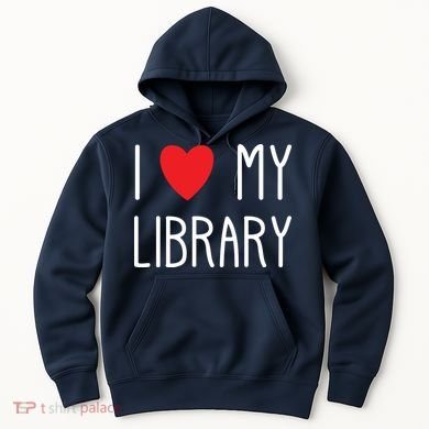 I Love My Library For Book Lovers Readers Librarian Hoodie