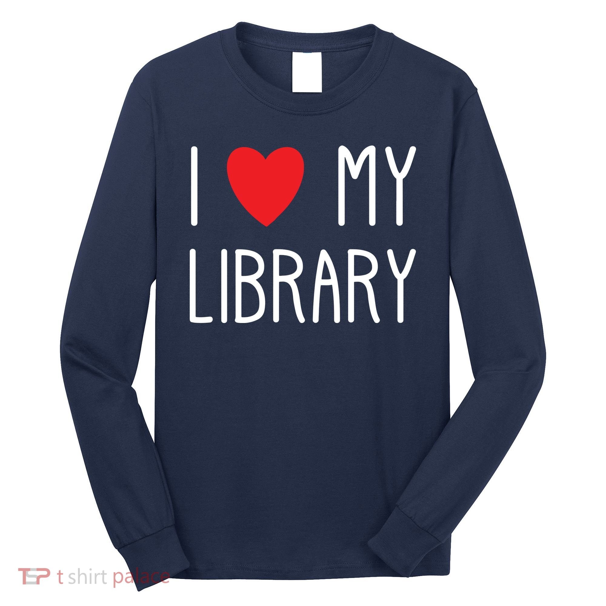 I Love My Library For Book Lovers Readers Librarian Long Sleeve Shirt