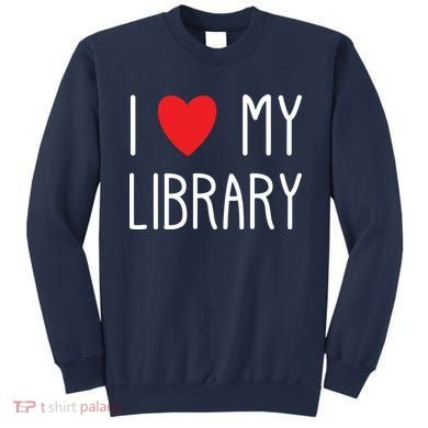 I Love My Library For Book Lovers Readers Librarian Sweatshirt